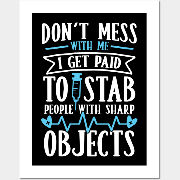 Don't Mess With Me I Get Paid to Stab People With Sharp Objects Wall Art by AngelBeez29